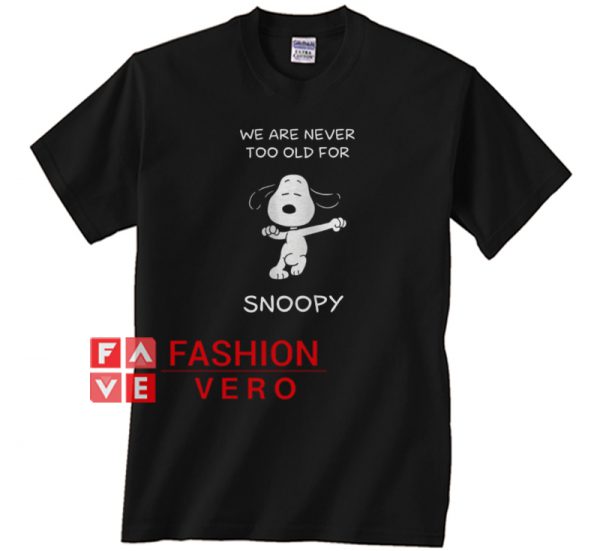 We Are Never Too Old For Snoopy Unisex Adult T Shirt 