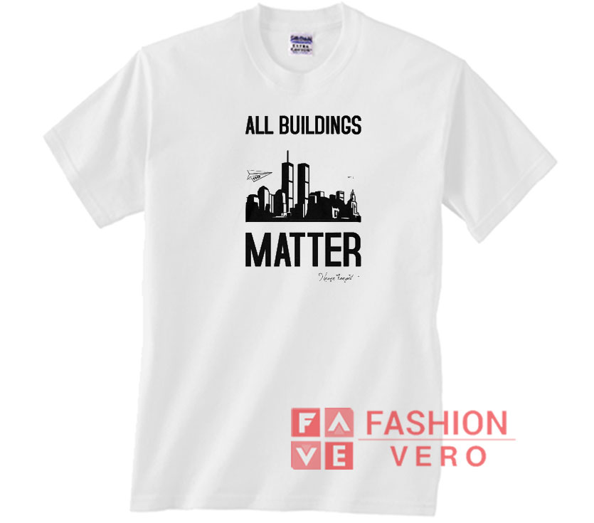 all buildings matter t shirt