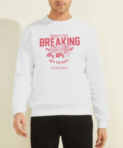 Lyrics Don't Go Breaking My Heart Sweatshirt