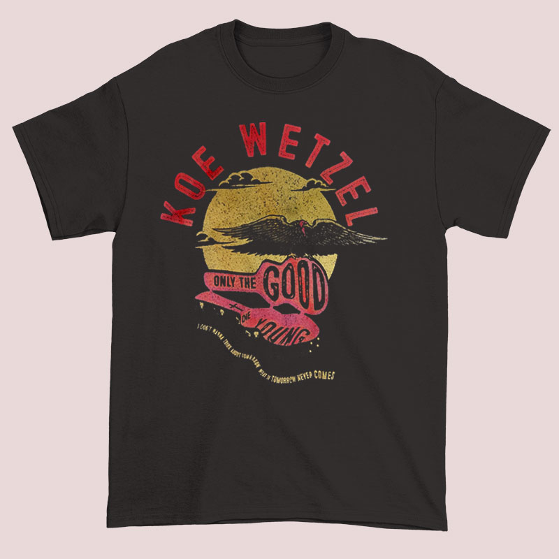 Buy Only the Good Die Young Koe Wetzel Shirts Cheap