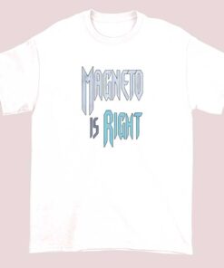 Inspired Magneto Is Right Shirt